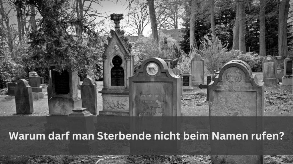 Warum darf man Sterbende nicht beim Namen rufen? ️ Der Seniorenblog